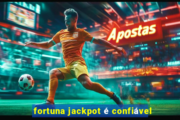 fortuna jackpot é confiável