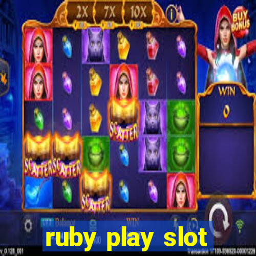 ruby play slot