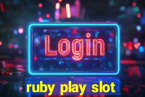 ruby play slot