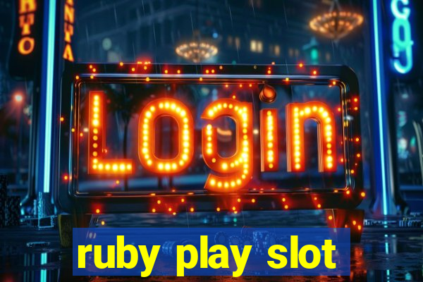 ruby play slot