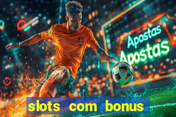 slots com bonus sem deposito