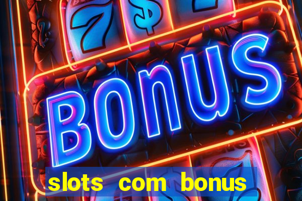 slots com bonus sem deposito