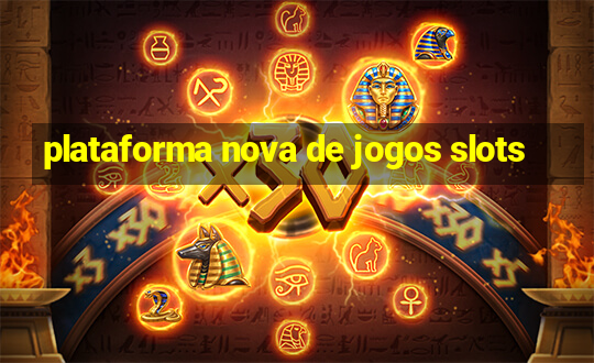 plataforma nova de jogos slots