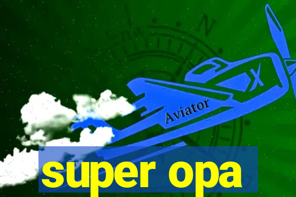 super opa