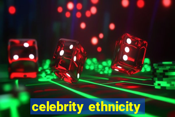 celebrity ethnicity