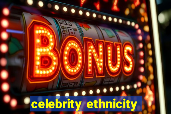 celebrity ethnicity