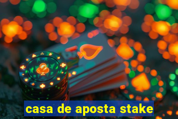 casa de aposta stake