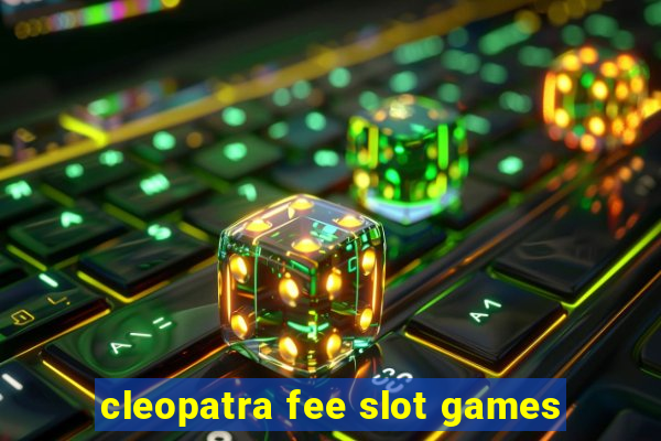 cleopatra fee slot games