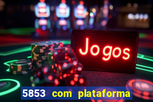 5853 com plataforma de jogos