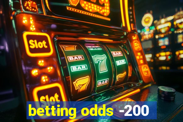 betting odds -200