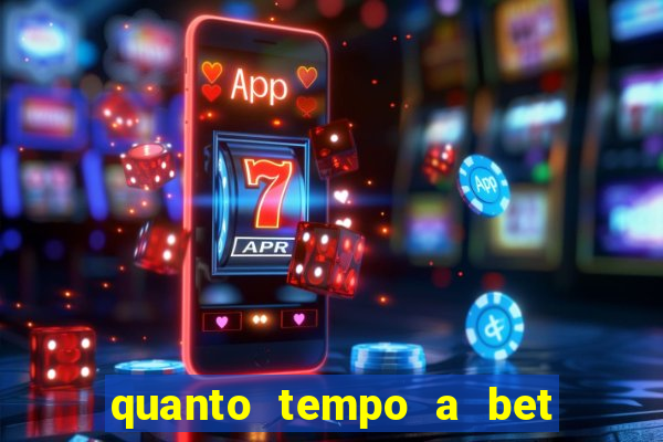 quanto tempo a bet demora para pagar