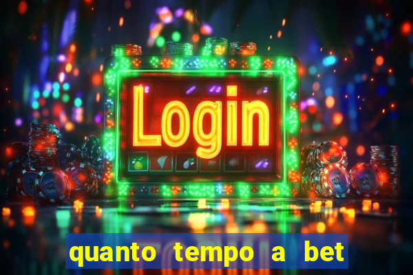 quanto tempo a bet demora para pagar