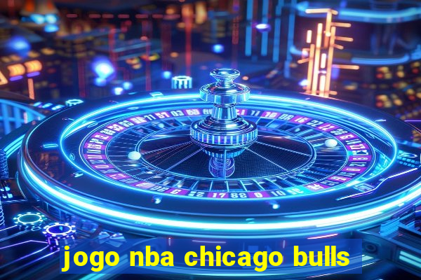 jogo nba chicago bulls