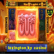 lexington ky casino