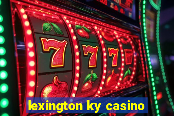 lexington ky casino