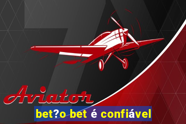 bet?o bet é confiável