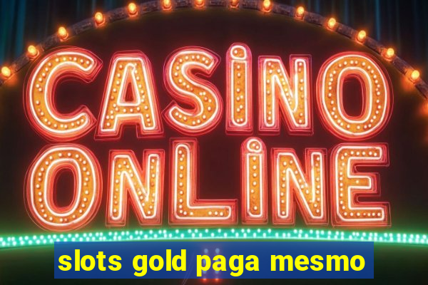 slots gold paga mesmo