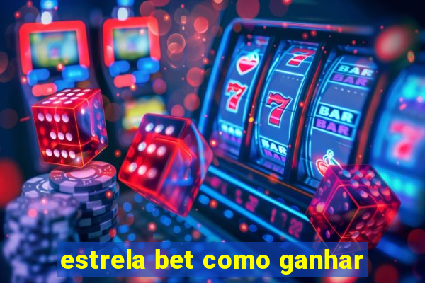 estrela bet como ganhar