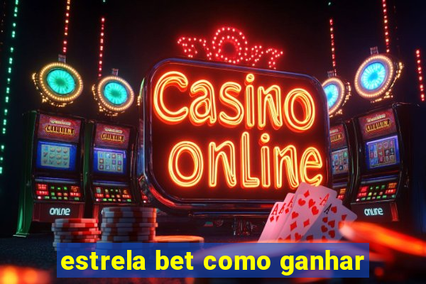 estrela bet como ganhar