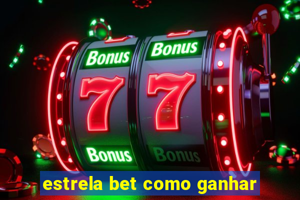 estrela bet como ganhar