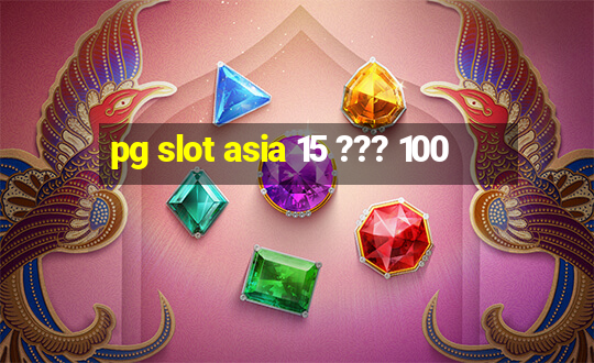 pg slot asia 15 ??? 100