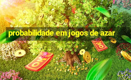 probabilidade em jogos de azar