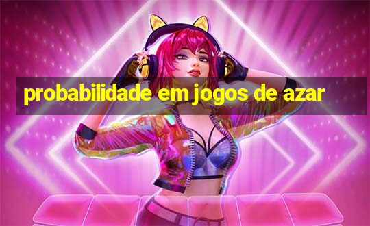 probabilidade em jogos de azar