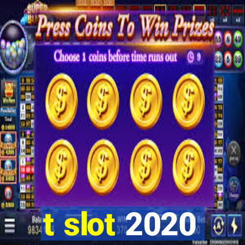 t slot 2020