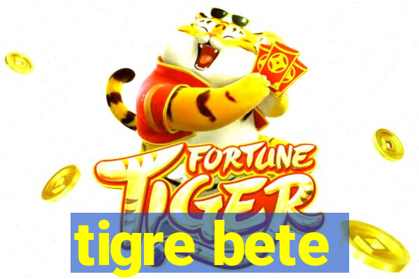 tigre bete