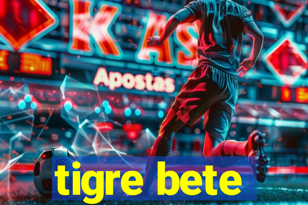 tigre bete