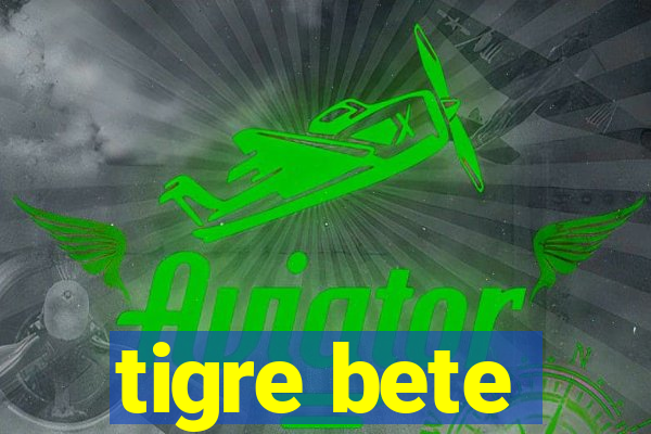 tigre bete