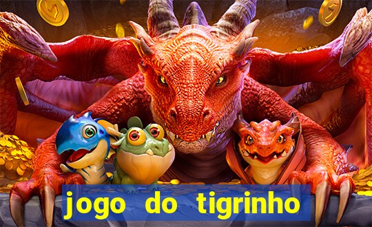 jogo do tigrinho oficial é confiável