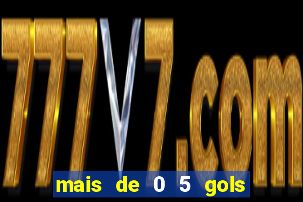 mais de 0 5 gols no primeiro tempo