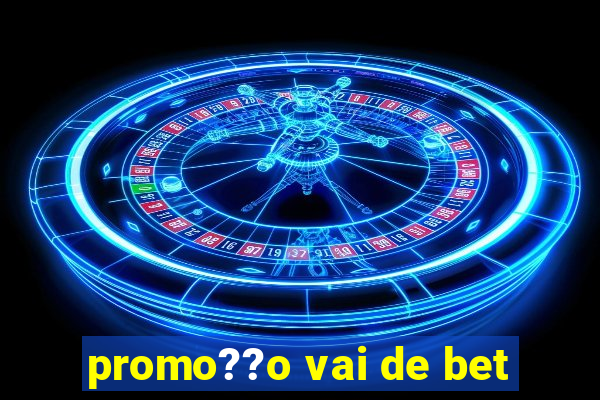 promo??o vai de bet