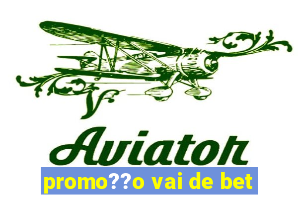 promo??o vai de bet