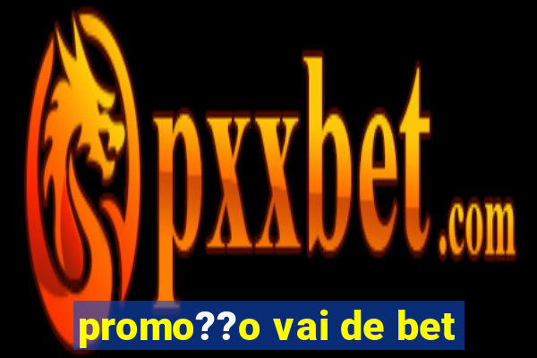 promo??o vai de bet