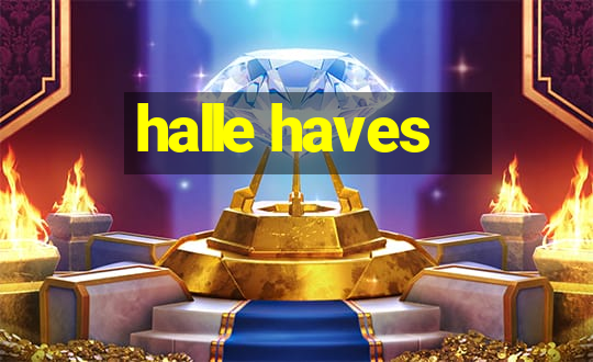 halle haves