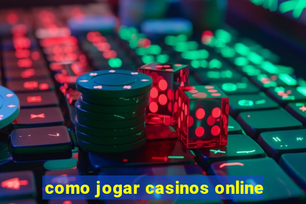 como jogar casinos online