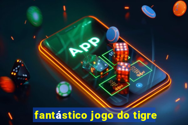 fantástico jogo do tigre