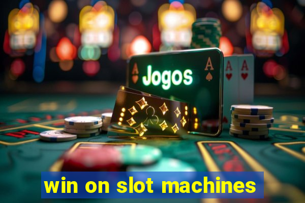 win on slot machines