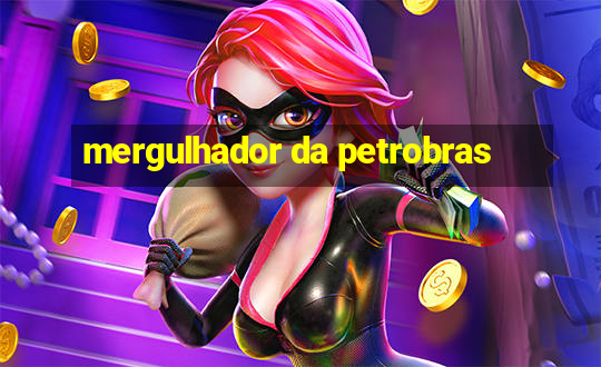 mergulhador da petrobras