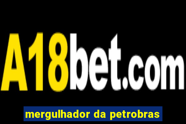 mergulhador da petrobras