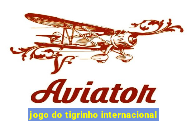 jogo do tigrinho internacional