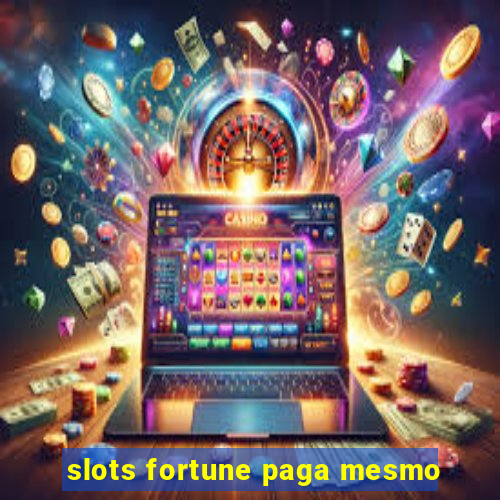 slots fortune paga mesmo