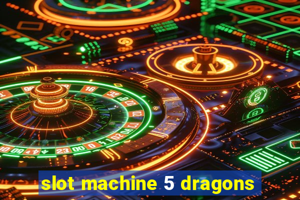 slot machine 5 dragons