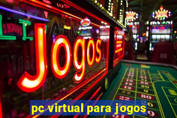 pc virtual para jogos