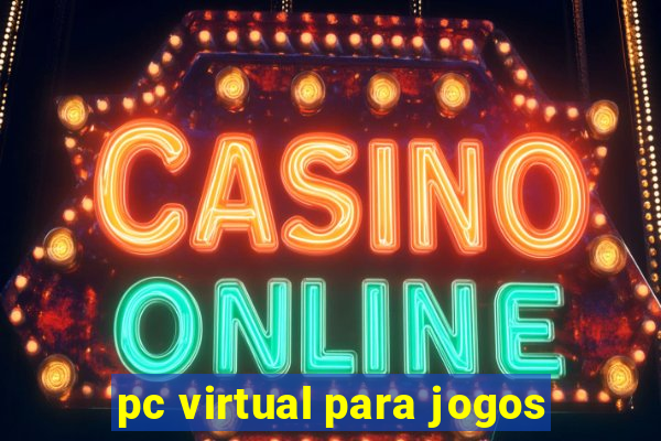 pc virtual para jogos