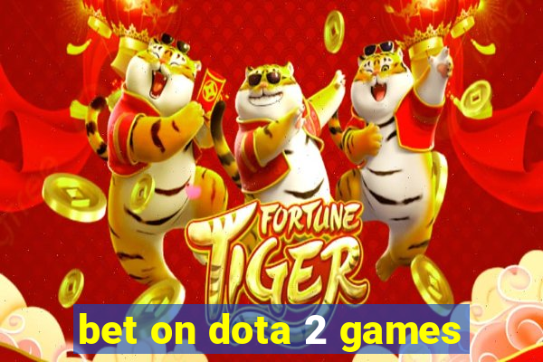 bet on dota 2 games