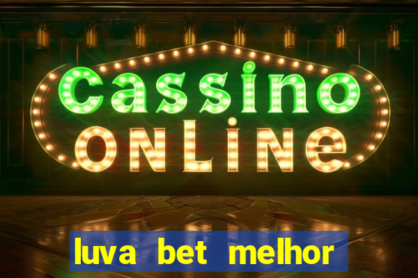 luva bet melhor horário para jogar