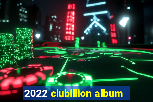 2022 clubillion album